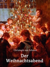 Christoph von Schmid - Der Weihnachtsabend - Eine Weihnachtsgeschichte.