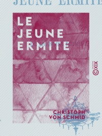 Christoph Von Schmid - Le Jeune Ermite.