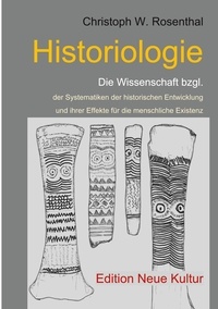 Téléchargez google books en pdf gratuitement en ligne Historiologie  - Die Wissenschaft bzgl. der Systematiken der historischen Entwicklung und ihrer Effekte für die menschliche Existenz par Christoph W. Rosenthal ePub PDF (French Edition)