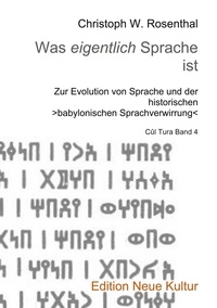 Christoph W. Rosenthal - Was eigentlich Sprache ist - Zur Evolution von Sprache und der historischen babylonischen Sprachverwirrung.