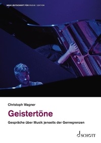 Christoph Wagner - New Magazine for Music Edition  : Geistertöne - Gespräche über Musik jenseits der Genregrenzen.