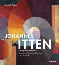 Christoph Wagner - Johannes Itten - Catalogue raisonné - Volume 1, Paintings, watercolors, drawings, 1907-1938.