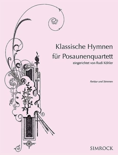 Christoph willibald (ritter vo Gluck et Conradin Kreutzer - Classic Hymns for Trombone Quartet - arranged by Rudi Köhler. 4 trombones. Partition et parties..