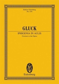 Christoph willibald (ritter vo Gluck - Eulenburg Miniature Scores  : Iphigenie in Aulis - Ouverture pour l'opéra. orchestra. Partition d'étude..