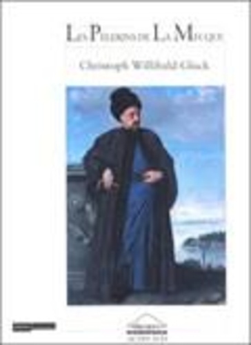 Christoph-Willibald von Gluck - La rencontre imprévue ou Les pèlerins de la Mecque - Opéra comique en trois actes de Christoph Willibald Gluck.