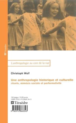 Christoph Wulf - Une anthropologie historique et culturelle - Rituels, mimésis sociale et performativité.