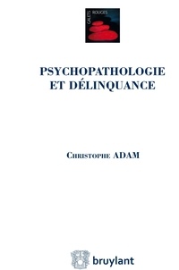 Christophe Adam - Psychopathologie et délinquance.