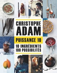 Christophe Adam - Puissance 10 - 10 ingrédients 100 possibilités.