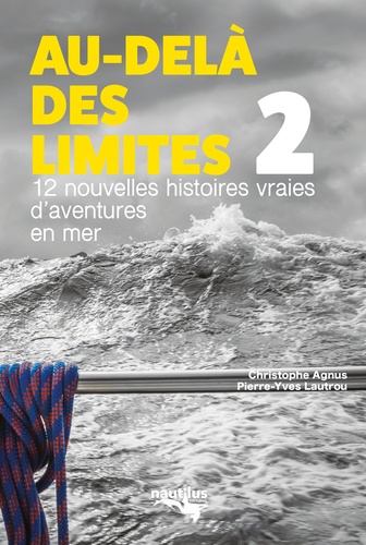 Au-delà des limites. Volume 2, 12 nouvelles histoires vraies d'aventures en mer