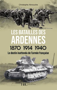 Les batailles des Ardennes 1870, 1914, 1940