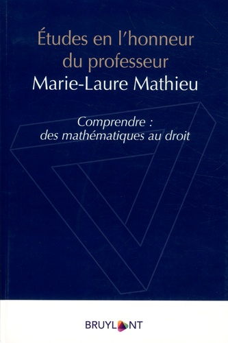Christophe Albiges et Stéphane Benilsi - Etudes en l'honneur du professeur Marie Laure Mathieu - Comprendre : des mathématiques au droit.