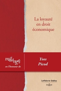 Christophe Albiges et Romain Bouniol - La loyauté en droit économique - Mélanges en l'honneur d'Yves Picod.
