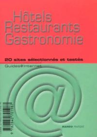 Hotels Restaurants Gastronomie. 20 Sites Selectionnes Et Testes