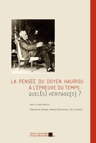 Christophe Alonso et Arnaud Duranthon - La pensée du doyen Hauriou à l'épreuve du temps : quel(s) héritage(s) ?.