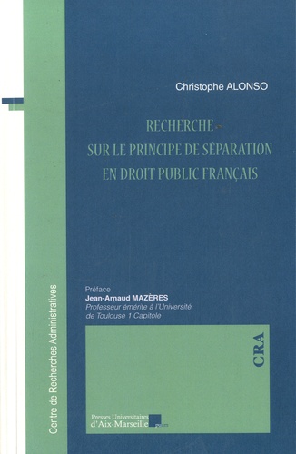 Christophe Alonso - Recherche sur le principe de séparation en droit public français.