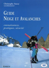 Guide Neige Et Avalanches. Connaissance, Pratiques, Securite