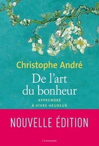 Christophe André - De l'art du bonheur - Apprendre à vivre heureux.