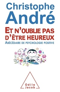 Télécharger des livres en espagnol gratuitement Et n'oublie pas d'être heureux  - Abécédaire de psychologie positive in French FB2 9782738129055