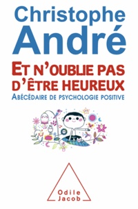 Télécharger l'ebook pour Android Et n'oublie pas d'être heureux  - Abécédaire de psychologie positive PDF FB2 ePub par Christophe André (French Edition) 9782738172464