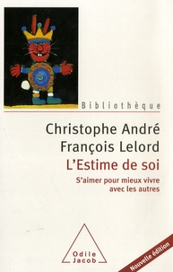 Christophe André et François Lelord - L'estime de soi - S'aimer pour mieux vivre avec les autres.