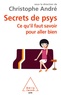 Christophe André - Secrets des psys - Ce qu'il faut savoir pour aller bien.