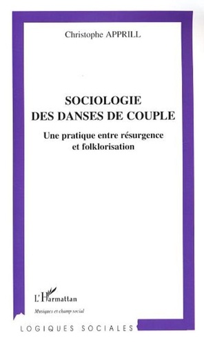 Christophe Apprill - Sociologie des danses de couple - Une pratique entre résurgence et floklorisation.