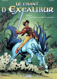 Christophe Arleston et  Hübsch - Le chant d'Excalibur Tome 2 : Le Sidhe aux Mille Charmes.