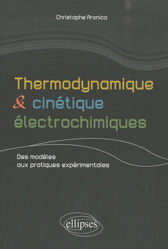 Christophe Aronica - Thermodynamique et cinétique électrochimiques - Des modèles aux pratiques expérimentales.