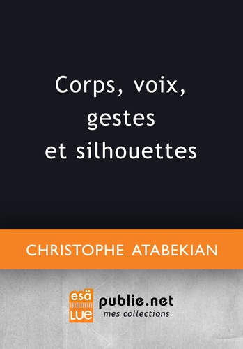 Christophe Atabekian - Corps, voix, gestes et silhouettes.