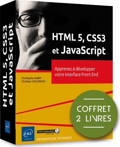 Christophe Aubry et Christian Vigouroux - HTML 5, CSS3 et JavaScript - Coffret de 2 livres : Apprenez à développer votre interface Front End.
