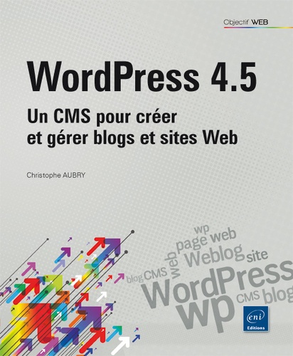 Christophe Aubry - WordPress 4.5 - Un CMS pour créer et gérer blogs et sites Web.