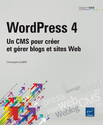 Christophe Aubry - WordPress 4 - Un CMS pour créer et gérer blogs et sites Web.