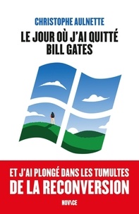 Ebook format pdf télécharger Le jour où j'ai quitté Bill Gates PDF 9782492301605 (French Edition) par Christophe Aulnette