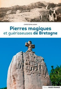 Christophe Auray - Pierres magiques et guérisseusses de Bretagne.
