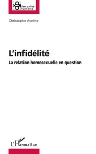 Christophe Aveline - L'infidélité - La relation homosexuelle en question.