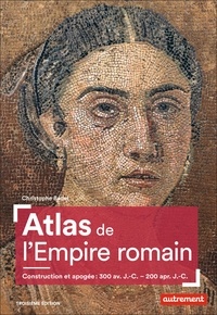Christophe Badel - Atlas de l'Empire romain - Construction et apogée : 300 av. J.-C. - 200 apr. J.-C..