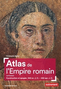 Christophe Badel - Atlas de l'Empire romain - Construction et apogée : 300 av. J.-C. - 200 apr. J.-C..