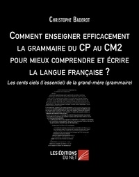 Christophe Baderot - Comment enseigner efficacement la grammaire du CP au CM2 pour mieux comprendre et écrire la langue française ? - Les cents ciels (l’essentiel) de la grand-mère (grammaire).