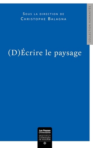 Christophe Balagna - (D)écrire le paysage - Actes du colloque des 6, 7 et 8 décembre 2018.
