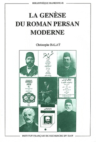 Christophe Balaÿ - La genèse du roman persan moderne.