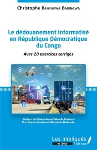 Ebook iPad téléchargement Le dédouanement informatisé en République Démocratique du Congo  - Avec 20 exercices corrigés par Christophe Banyakwa Babingwa