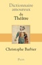 Christophe Barbier - Dictionnaire amoureux du Théâtre.