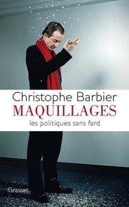 Christophe Barbier - Maquillages - Les politiques sans fard.