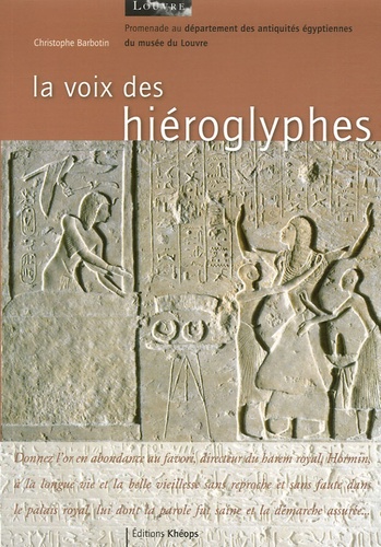 Christophe Barbotin - La voix des hiéroglyphes - Promenade au département des antiquités égyptiennes du musée du Louvre.