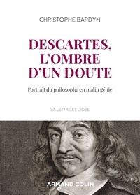 Christophe Bardyn - Descartes, l'ombre d'un doute - Portrait du philosophe en malin génie.