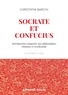 Christophe Bardyn - Socrate et Confucius - Introduction comparée aux philosophies chinoises et occidentales.