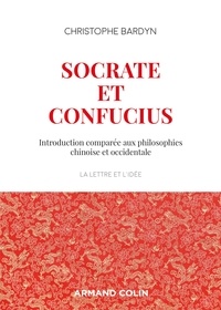 Christophe Bardyn - Socrate et Confucius - Introduction comparée aux philosophies chinoises et occidentales.