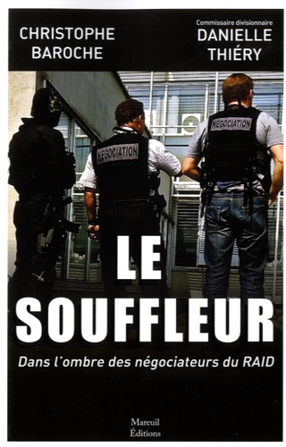 Christophe Baroche et Danielle Thiéry - Le souffleur - Dans l'ombre des négociateurs du RAID.