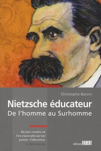 Christophe Baroni - Nietzsche éducateur - De l'homme au surhomme.
