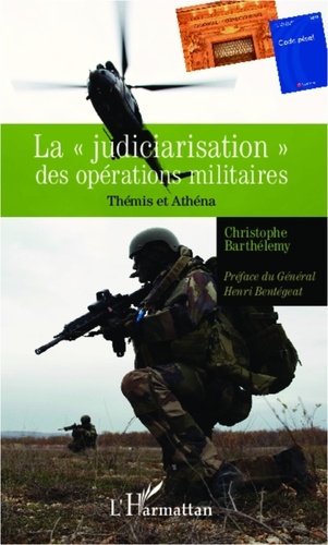 Christophe Barthélémy - La judiciarisation des opérations militaires - Thémis et Athéna.